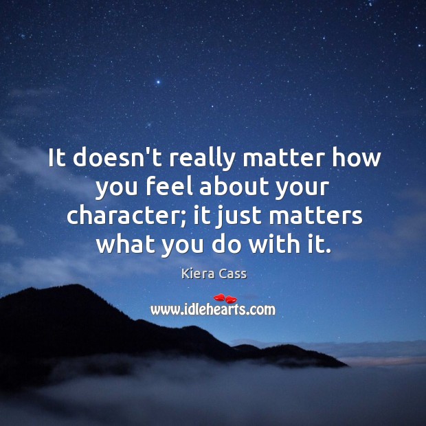 It doesn’t really matter how you feel about your character; it just Image