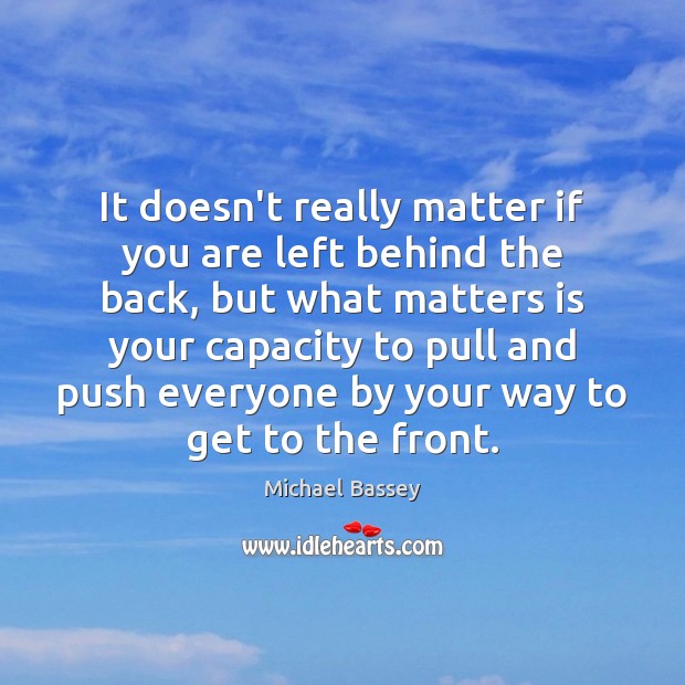It doesn’t really matter if you are left behind the back, but Michael Bassey Picture Quote