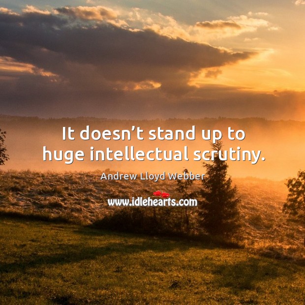 It doesn’t stand up to huge intellectual scrutiny. Image