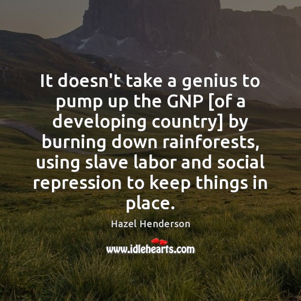 It doesn’t take a genius to pump up the GNP [of a Image