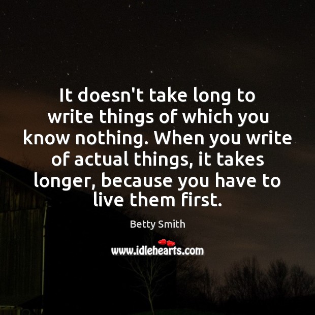 It doesn’t take long to write things of which you know nothing. Betty Smith Picture Quote