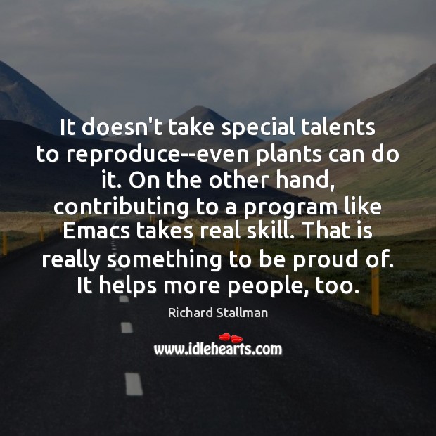 It doesn’t take special talents to reproduce–even plants can do it. On Proud Quotes Image