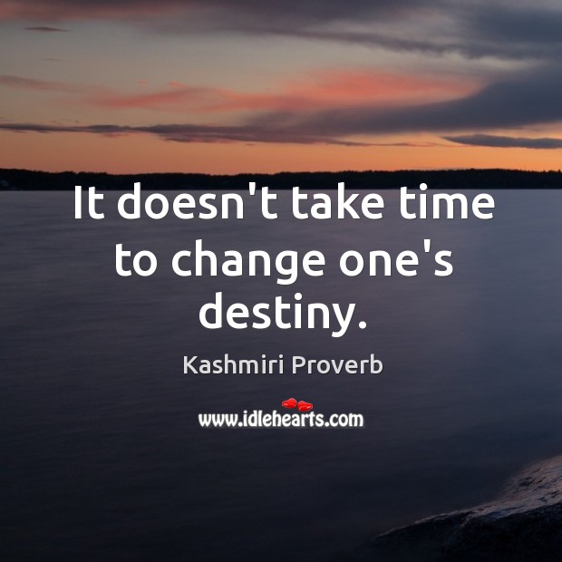 It doesn’t take time to change one’s destiny. Kashmiri Proverbs Image