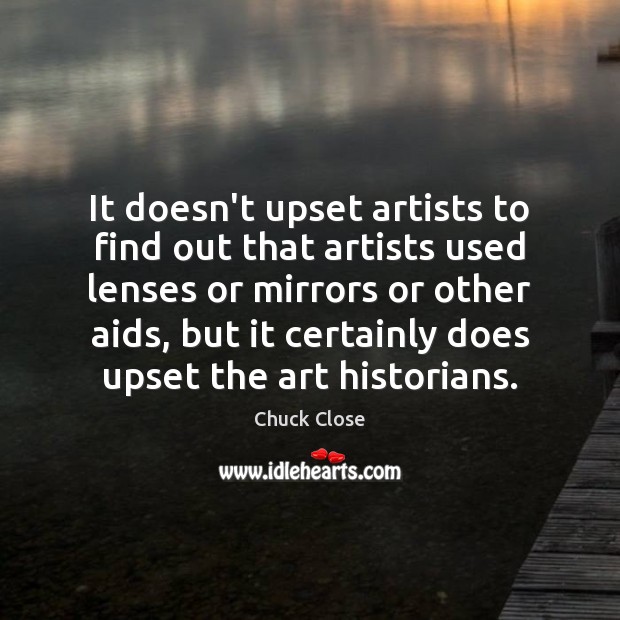 It doesn’t upset artists to find out that artists used lenses or Image