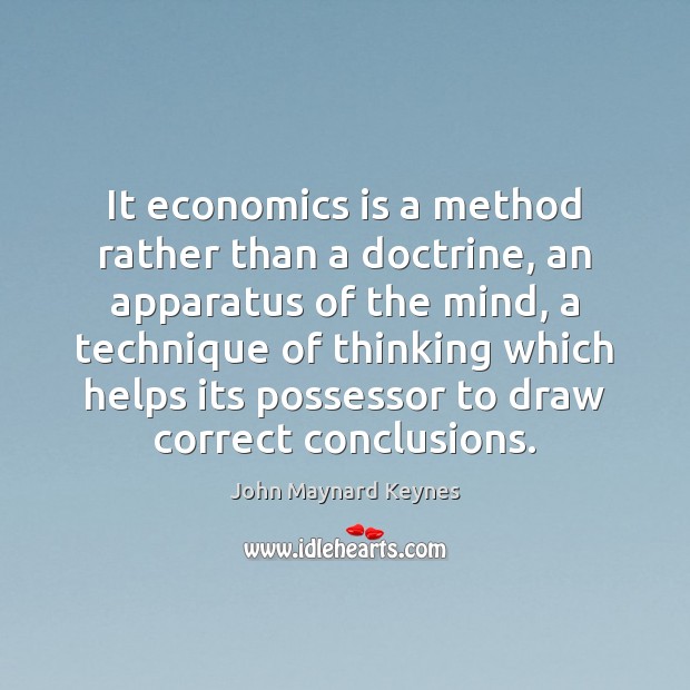 It economics is a method rather than a doctrine, an apparatus of John Maynard Keynes Picture Quote