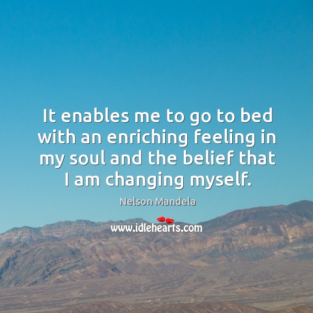 It enables me to go to bed with an enriching feeling in Nelson Mandela Picture Quote