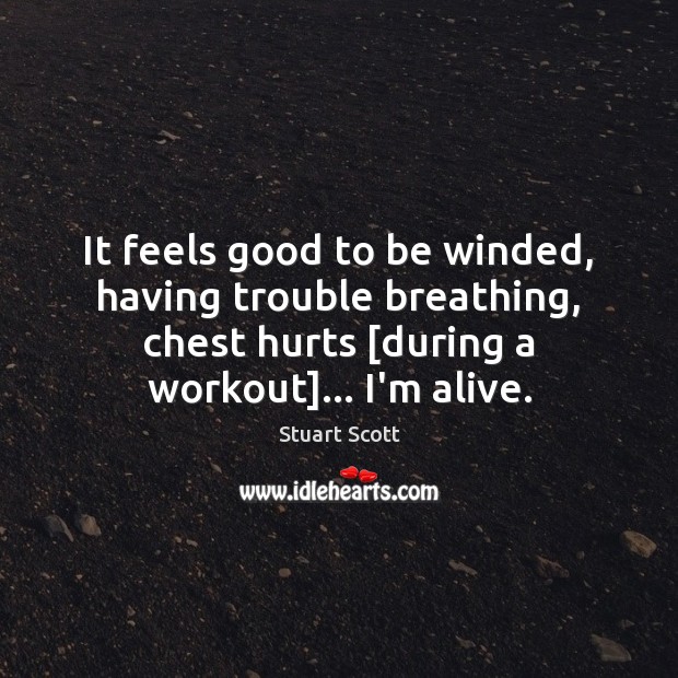 It feels good to be winded, having trouble breathing, chest hurts [during Stuart Scott Picture Quote