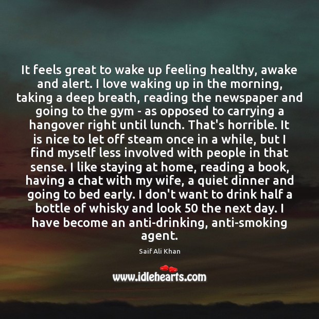 It feels great to wake up feeling healthy, awake and alert. I 
