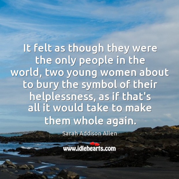 It felt as though they were the only people in the world, Sarah Addison Allen Picture Quote