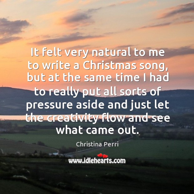 It felt very natural to me to write a Christmas song, but Christina Perri Picture Quote