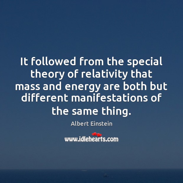 It followed from the special theory of relativity that mass and energy Albert Einstein Picture Quote