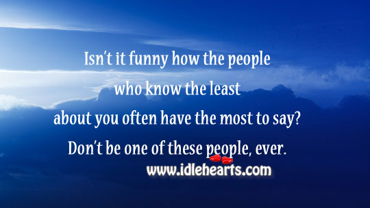 People who know least about you often have most to say. Image