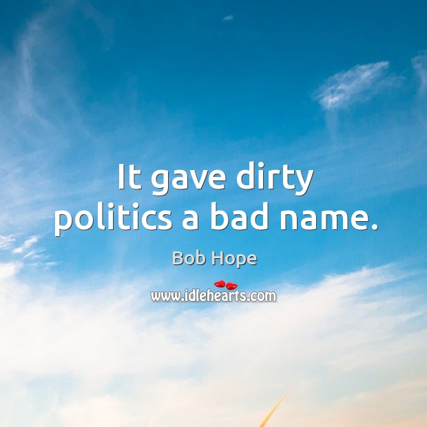 It gave dirty politics a bad name. Image