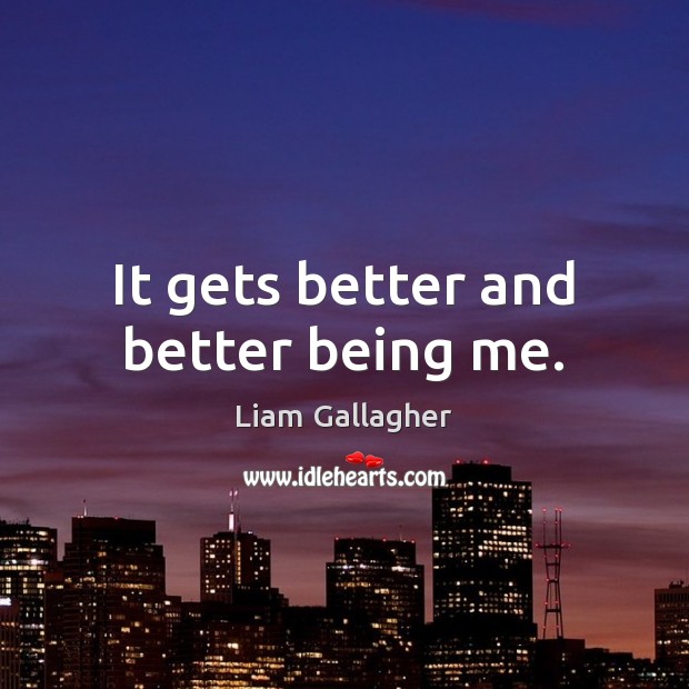 It gets better and better being me. Image