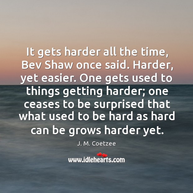 It gets harder all the time, Bev Shaw once said. Harder, yet Image