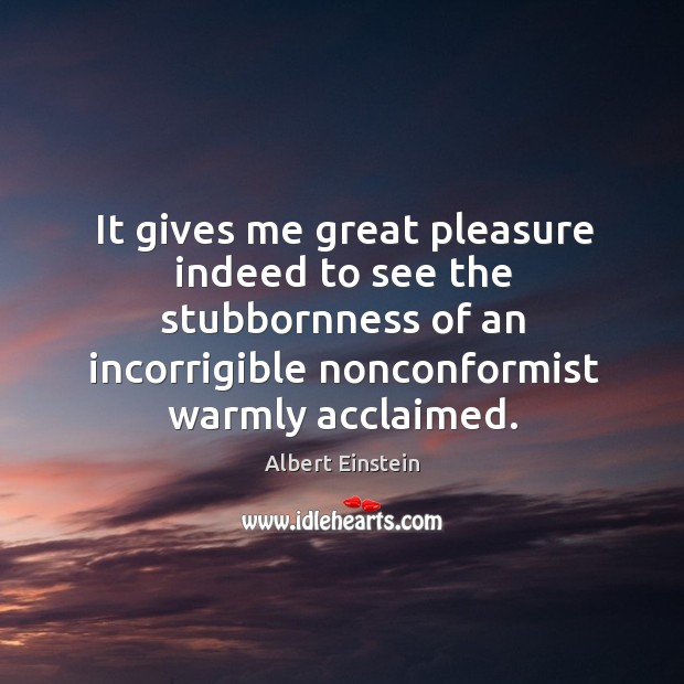 It gives me great pleasure indeed to see the stubbornness of an incorrigible Image