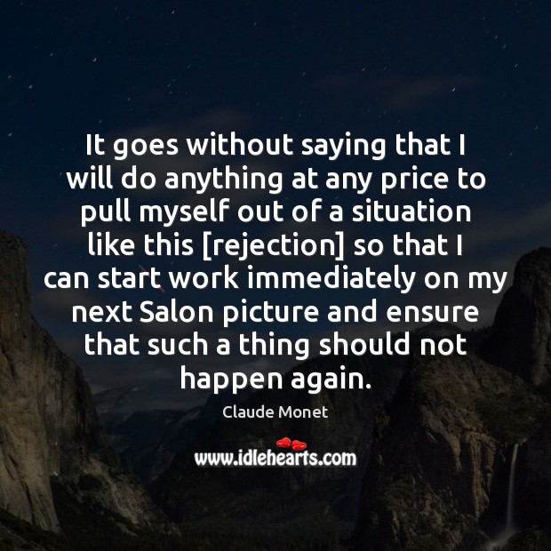 It goes without saying that I will do anything at any price Claude Monet Picture Quote