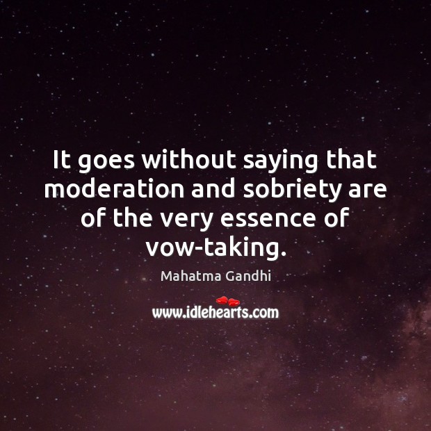 It goes without saying that moderation and sobriety are of the very essence of vow-taking. Image