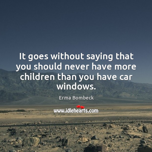 It goes without saying that you should never have more children than you have car windows. Image