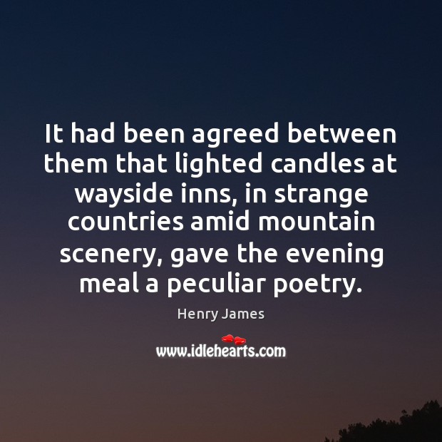 It had been agreed between them that lighted candles at wayside inns, Henry James Picture Quote