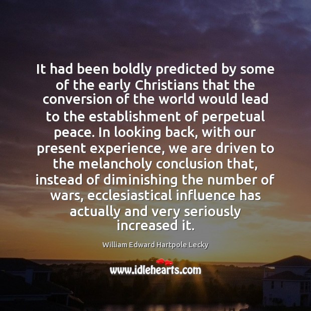 It had been boldly predicted by some of the early Christians that William Edward Hartpole Lecky Picture Quote