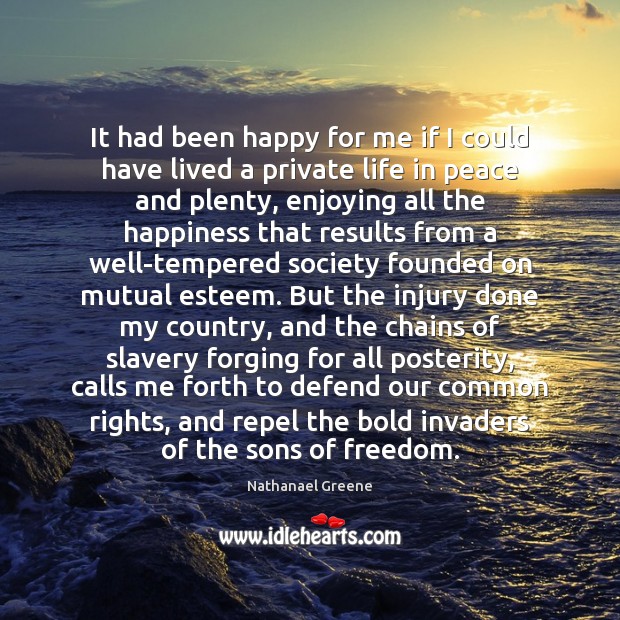 It had been happy for me if I could have lived a Nathanael Greene Picture Quote