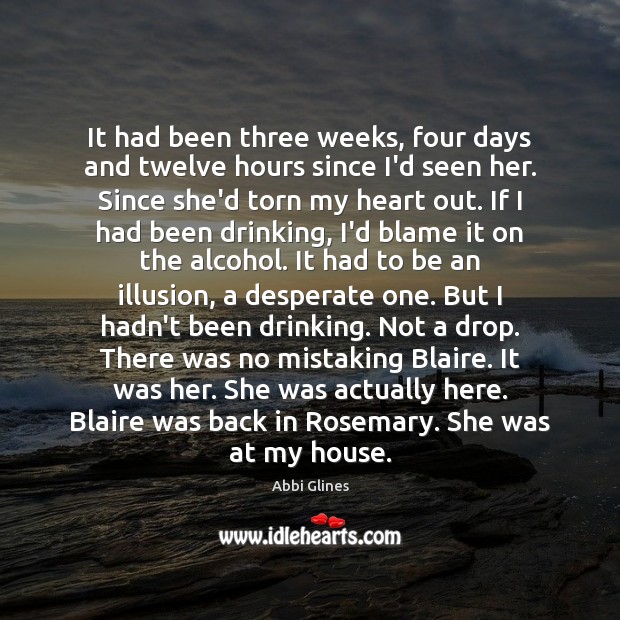 It had been three weeks, four days and twelve hours since I’d Abbi Glines Picture Quote