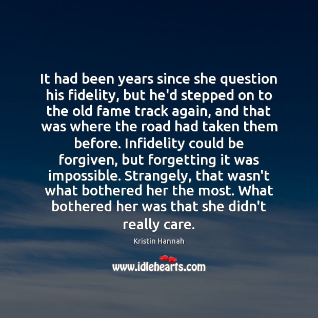 It had been years since she question his fidelity, but he’d stepped Kristin Hannah Picture Quote