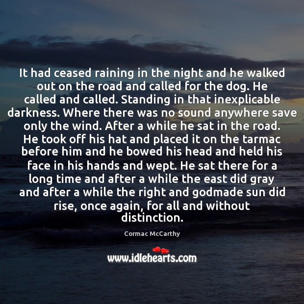 It had ceased raining in the night and he walked out on Cormac McCarthy Picture Quote
