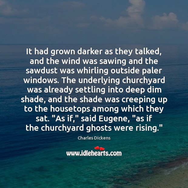 It had grown darker as they talked, and the wind was sawing Image