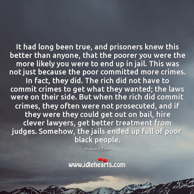 It had long been true, and prisoners knew this better than anyone, Howard Zinn Picture Quote