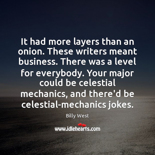 It had more layers than an onion. These writers meant business. There Billy West Picture Quote