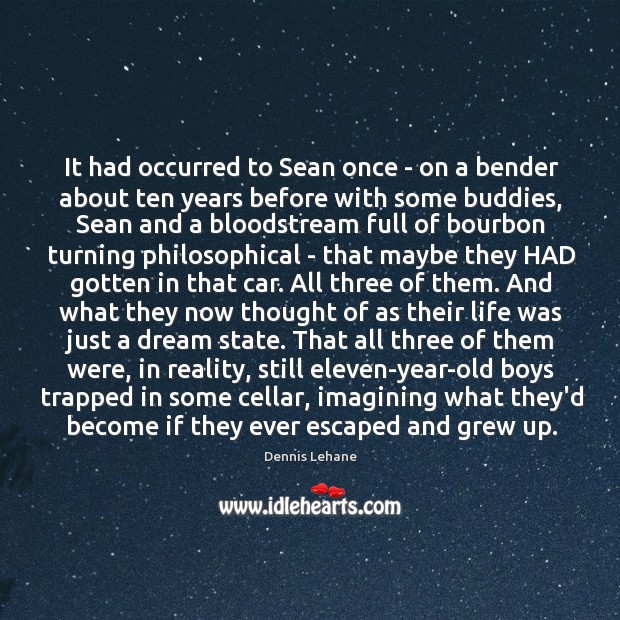 It had occurred to Sean once – on a bender about ten Dennis Lehane Picture Quote