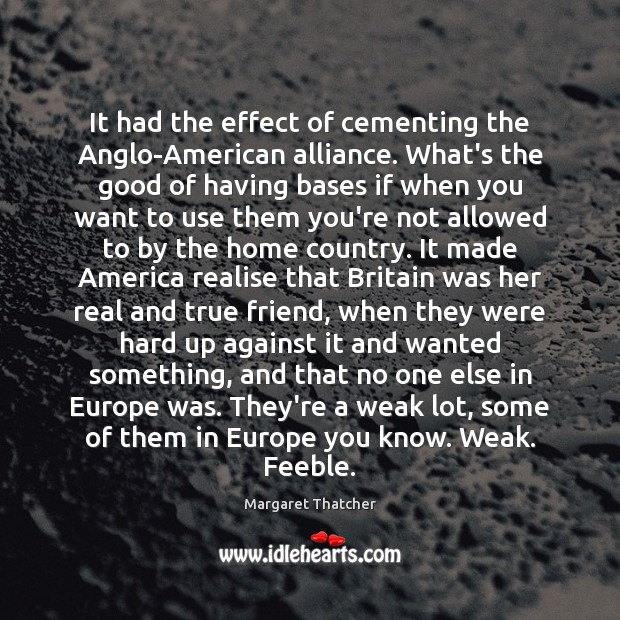 It had the effect of cementing the Anglo-American alliance. What’s the good True Friends Quotes Image