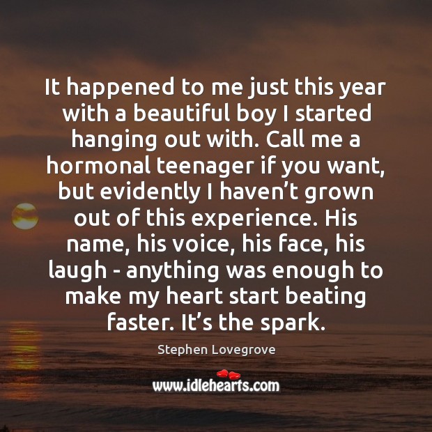It happened to me just this year with a beautiful boy I Stephen Lovegrove Picture Quote