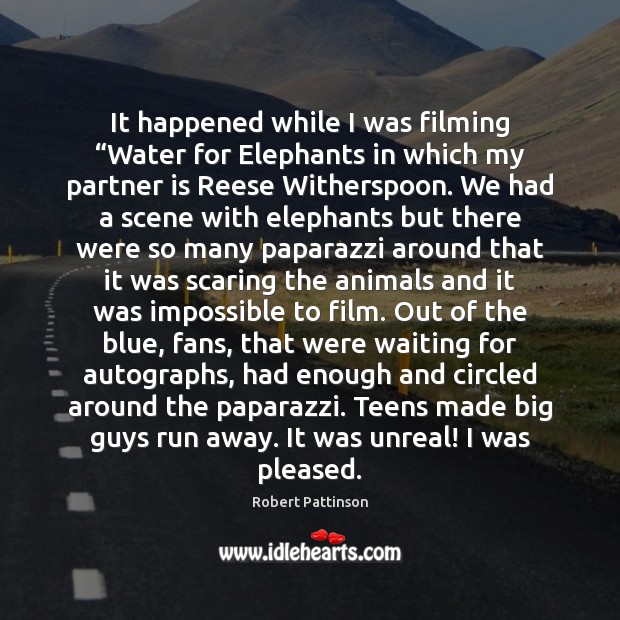It happened while I was filming “Water for Elephants in which my Teen Quotes Image
