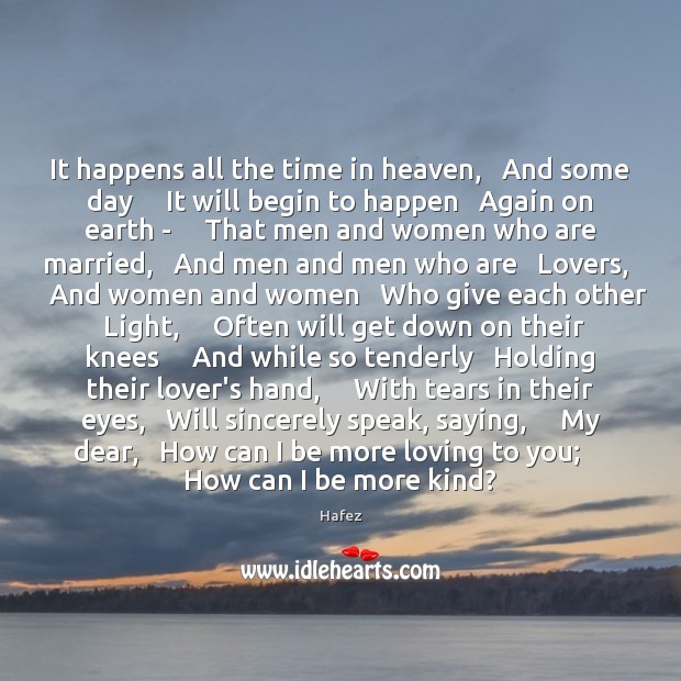 It happens all the time in heaven,   And some day     It will Hafez Picture Quote