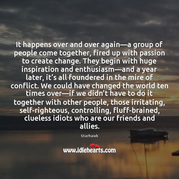 It happens over and over again—a group of people come together, Starhawk Picture Quote