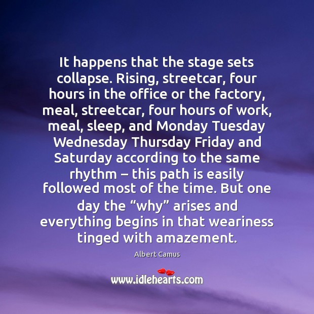 It happens that the stage sets collapse. Rising, streetcar, four hours in Albert Camus Picture Quote