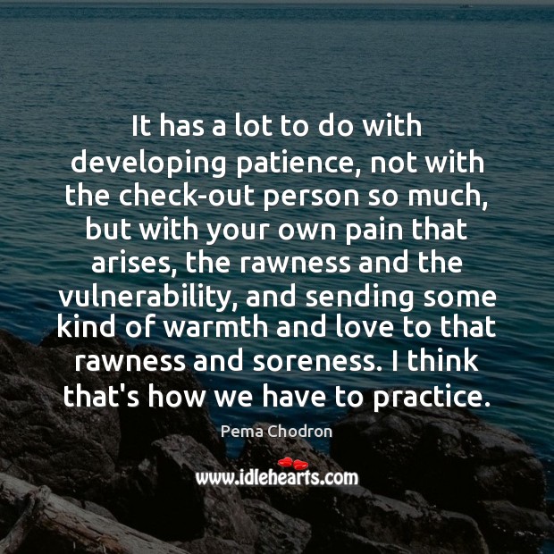 It has a lot to do with developing patience, not with the Practice Quotes Image