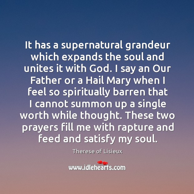 It has a supernatural grandeur which expands the soul and unites it Therese of Lisieux Picture Quote
