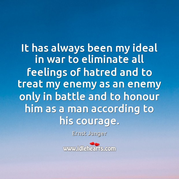 It has always been my ideal in war to eliminate all feelings Ernst Junger Picture Quote