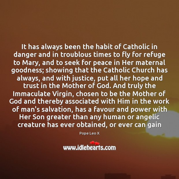 It has always been the habit of Catholic in danger and in Pope Leo X Picture Quote