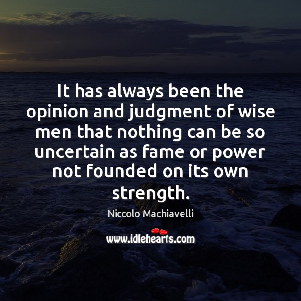 It has always been the opinion and judgment of wise men that Wise Quotes Image