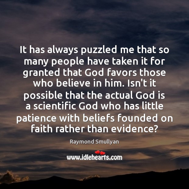 It has always puzzled me that so many people have taken it Believe in Him Quotes Image