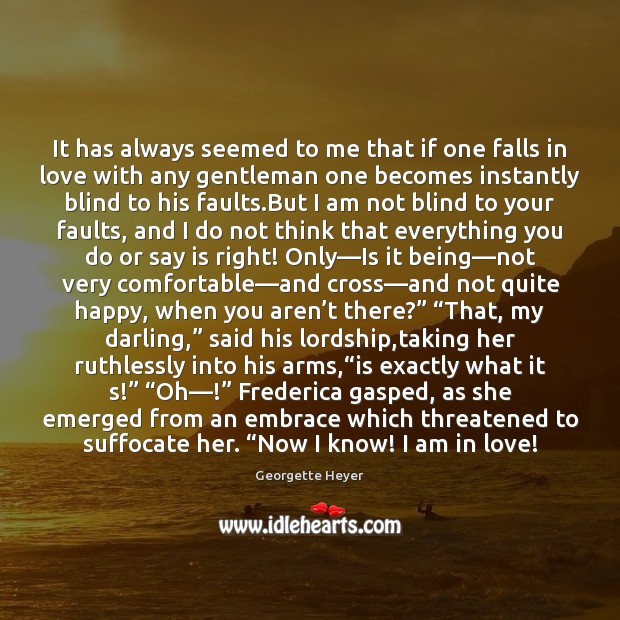 It has always seemed to me that if one falls in love Georgette Heyer Picture Quote