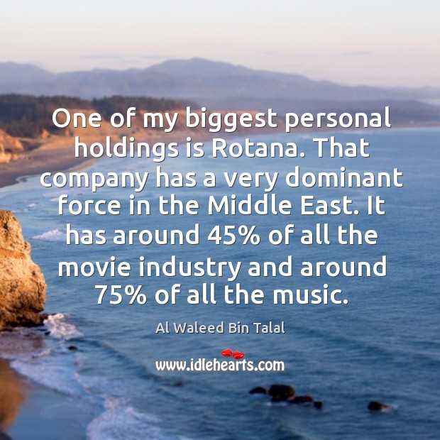 It has around 45% of all the movie industry and around 75% of all the music. Al Waleed Bin Talal Picture Quote