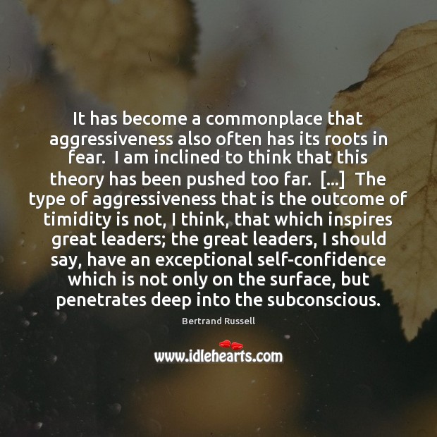It has become a commonplace that aggressiveness also often has its roots Bertrand Russell Picture Quote
