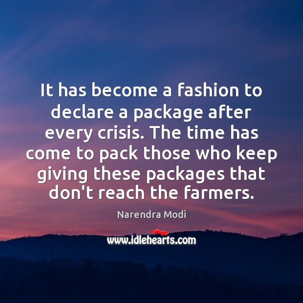 It has become a fashion to declare a package after every crisis. Narendra Modi Picture Quote