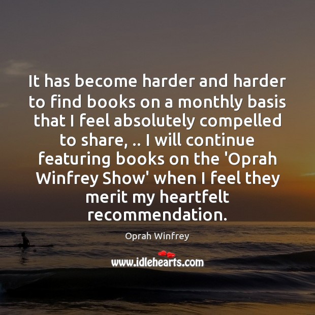 It has become harder and harder to find books on a monthly Oprah Winfrey Picture Quote